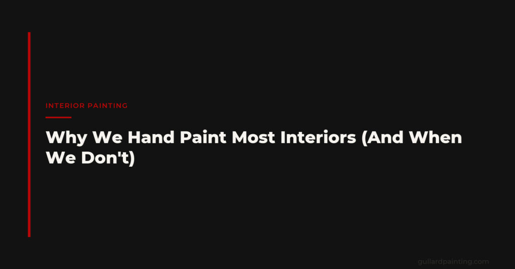 Why We Hand Paint Most Interiors (And When We Don’t)