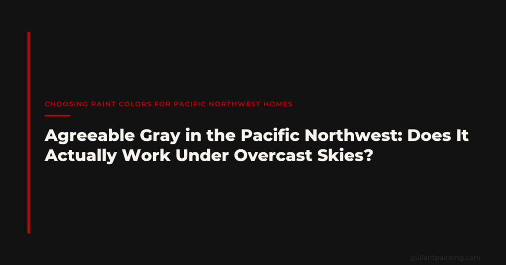 Agreeable Gray in the Pacific Northwest: Does It Actually Work Under Overcast Skies?