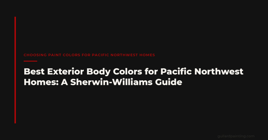 Best Exterior Body Colors for Pacific Northwest Homes: A Sherwin-Williams Guide