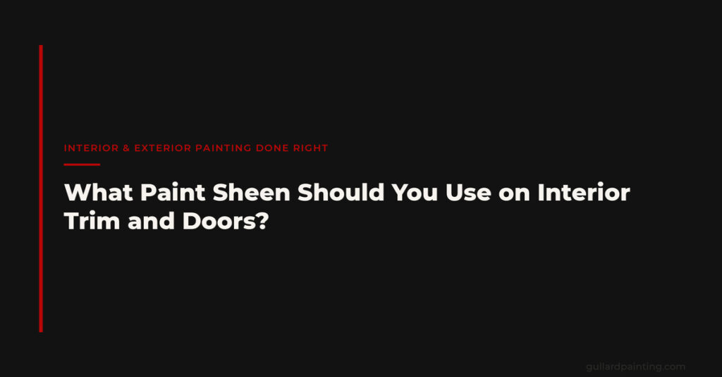 What Paint Sheen Should You Use on Interior Trim and Doors?