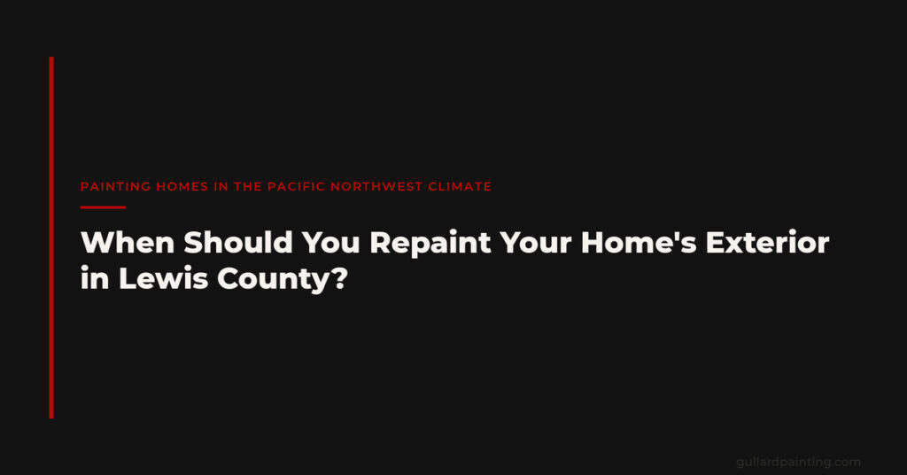 When Should You Repaint Your Home’s Exterior in Lewis County?