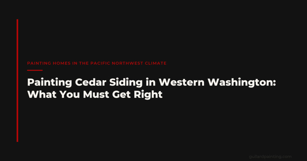Painting Cedar Siding in Western Washington: What You Must Get Right