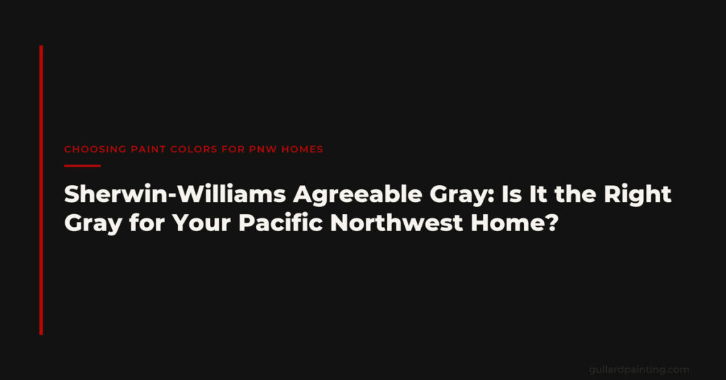 Sherwin-Williams Agreeable Gray: Is It the Right Gray for Your Pacific Northwest Home?