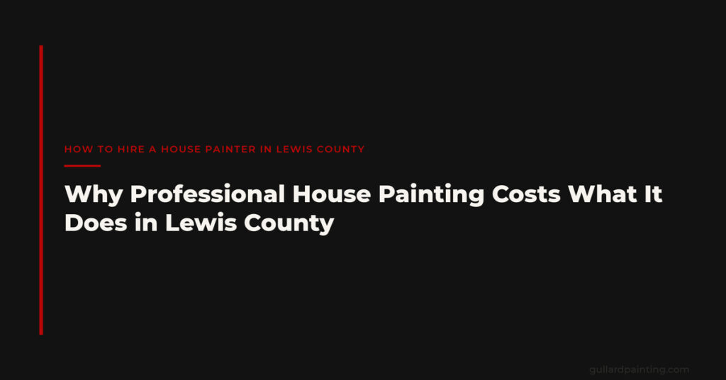 Why Professional House Painting Costs What It Does in Lewis County