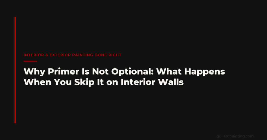 Why Primer Is Not Optional: What Happens When You Skip It on Interior Walls