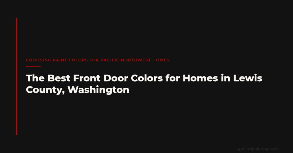 The Best Front Door Colors for Homes in Lewis County, Washington