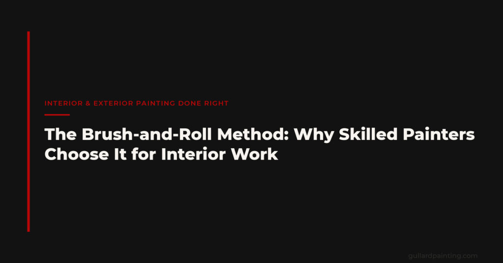 The Brush-and-Roll Method: Why Skilled Painters Choose It for Interior Work