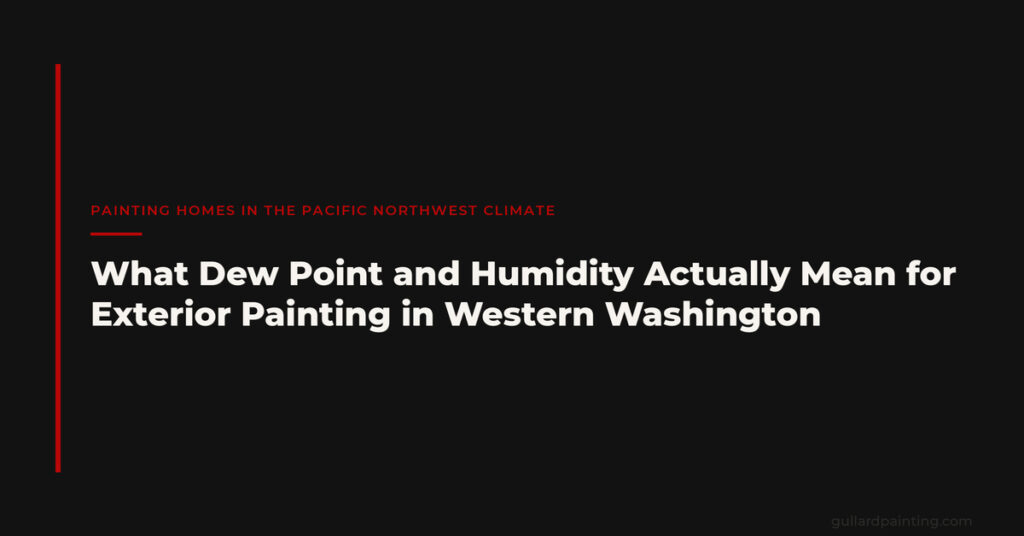 What Dew Point and Humidity Actually Mean for Exterior Painting in Western Washington