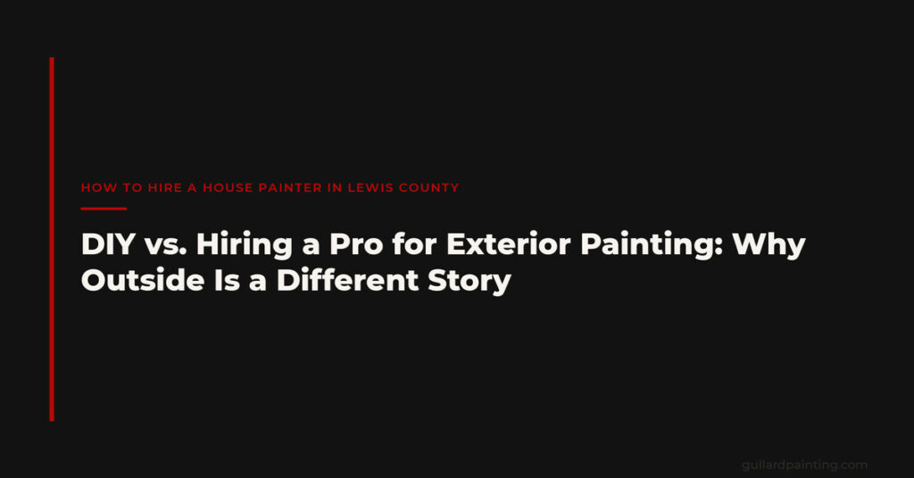 DIY vs. Hiring a Pro for Exterior Painting: Why Outside Is a Different Story
