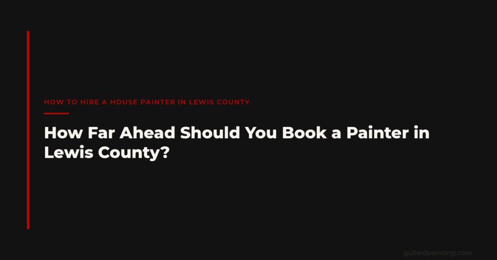 How Far Ahead Should You Book a Painter in Lewis County?