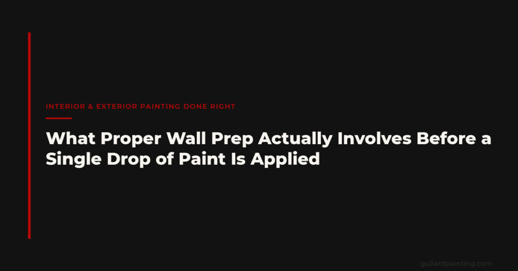 What Proper Wall Prep Actually Involves Before a Single Drop of Paint Is Applied