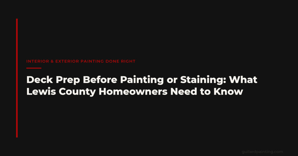 Deck Prep Before Painting or Staining: What Lewis County Homeowners Need to Know