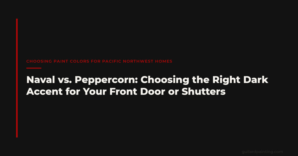 Naval vs. Peppercorn: Choosing the Right Dark Accent for Your Front Door or Shutters